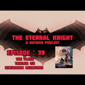 Episode 39 - The Flash trailer #2, CinemaCon reactions