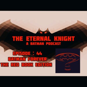 Episode: 44 - Batman Forever The Red Book Edition