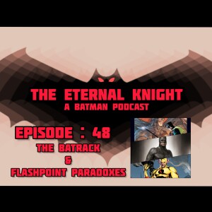 Episode : 48 - The Batrack & Flashpoint Paradoxes