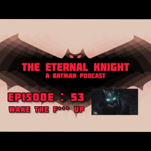 Episode: 53 - WAKE THE F*** UP (NSFW)