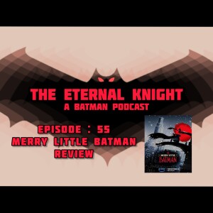 Episode: 55- Merry Little Batman Review