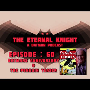 Episode: 60 - Batman's Anniversary & The Penguin trailer
