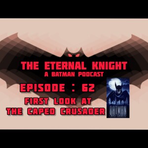 Episode: 62 - First look at The Caped Crusader