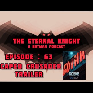 Episode: 63 - Caped Crusader Trailer