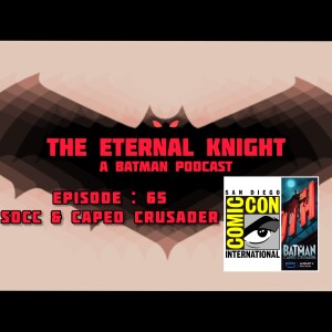 Episode: 65 - SDCC & Caped Crusader