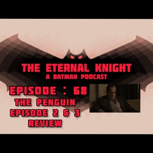 Episode: 68 - The Penguin Episode 2 & 3 Review