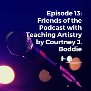 Episode 13: Arts Education with Teaching Artistry by Courtney J. Boddie