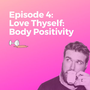 Episode 4: Love Thyself: Body Positivity