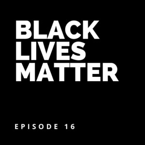 Episode 16: Black Lives Matter