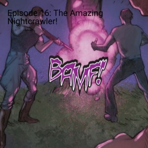 Episode 16: The Amazing Nightcrawler!