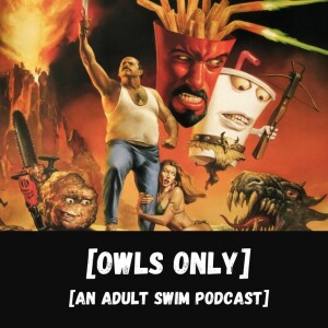 Aqua Teen Movies Discussion (Ronnie on Owl’s Only Podcast)