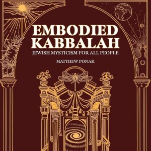 Everyday Jewish Mysticism for Everyone: How Embodied Kabbalah & the Shabbat Can Improve Your Life and Work-Life Balance with Rabbi Matthew Ponak