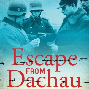 Brave Acts and Heroic Efforts in the Face of Unthinkable Evil: The Dangerous and Unbelievable Escape from Dachau with Susan Servais