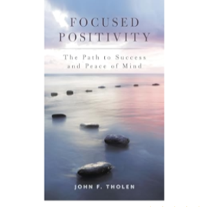 Focus on the Positive and Reduce Negativity with Useful Strategies with Dr. John F. Tholen