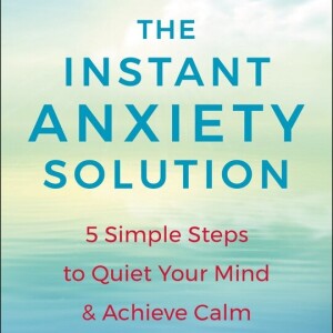 The Instant Anxiety Solution: Simple and Practical Tips and Strategies to Deal with Anxiety with Michelle Biton