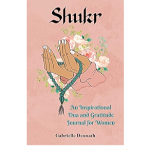 Shukr, Gratitude and Counting your Blessings in a Dua Journal with Gabrielle Deonath