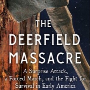 The Interconnected Intricacies of History: James Swanson on the Historical Details of the Deerfield Massacre