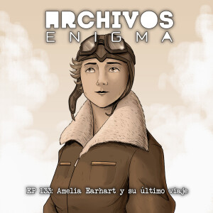 Ep 133: Amelia Earhart y su último viaje