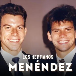 Ep 150:  La Impactante Verdad de los Hermanos Menéndez