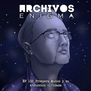 Ep 132: El caso de Prospera Muñoz y su abducción olvidada ft Valle de Cielo Gris Podcast