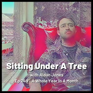 Ep 249 - A Whole Year In A Month