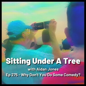 Ep 275 - Why Don’t You Do Some Comedy?