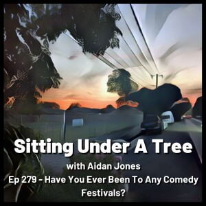Ep 279 -Have You Ever Been To Any Comedy Festivals?