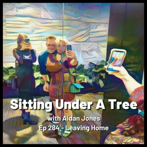 Ep 284 - Leaving Home