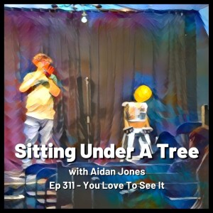 Ep 311 - You Love To See It