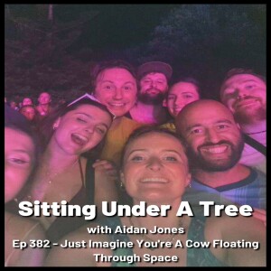 Ep 382 - Just Imagine You're A Cow Floating Through Space