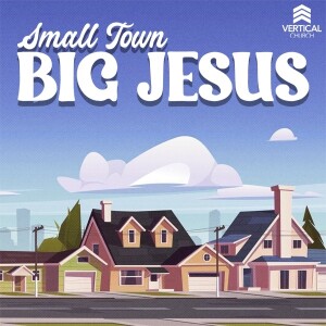 Small Town Big Jesus Wk4 | More Than We Can Imagine