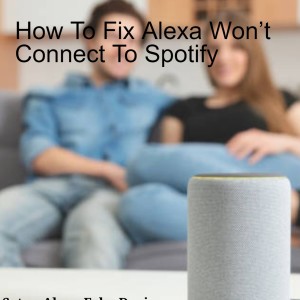 How To Fix Alexa Won’t Connect To Spotify