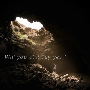 Will you still say yes