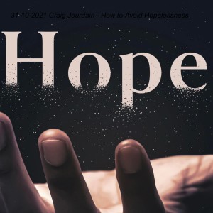 31-10-2021 Craig Jourdain - How to Avoid Hopelessness