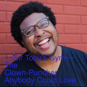 Sir Toby‘s Gym -- The Clown-Puncher Anybody Could Love
