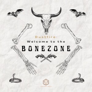 Dustfire Episode 2: Welcome to the Bone Zone: Even Bonier