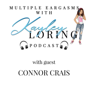 Multiple Eargasms with Kayley Loring S1 E 2 with Guest Connor Crais