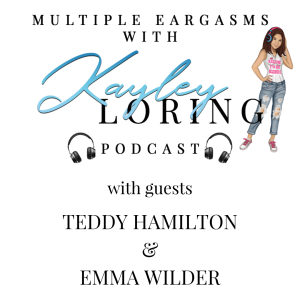 Multiple Eargasms with Kayley Loring: S1 E 1 with Guests Teddy Hamilton & Emma Wilder