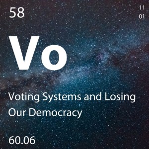 Episode #58: Voting Systems and Losing our Democracy