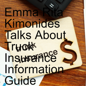 Emma Rita Kimonides Talks About Truck Insurance Information Guide