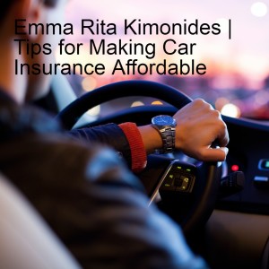 Emma Rita Kimonides | Tips for Making Car Insurance Affordable