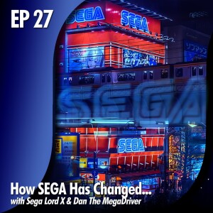 ★ EDITOR’S CORNER EP 27 - How SEGA Has Changed... w/Dan The MegaDriver & Sega Lord X