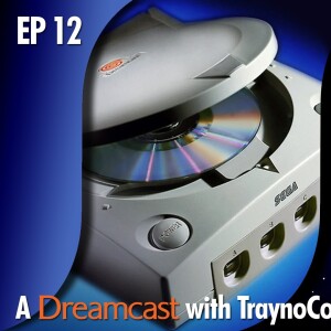 ★ EDITOR’S CORNER: EP 12 - A SEGA DreamCAST with TraynoCo