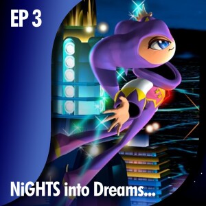 ★ EDITOR’S CORNER: EP 3 - NiGHTS into Dreams...