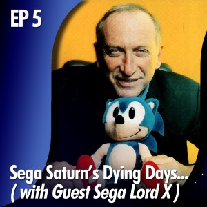 ★ EDITOR’S CORNER: EP 5 - Sega Saturn’s Dying Days with Sega Lord X