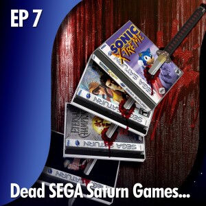 ★ EDITOR’S CORNER: EP 7 - 'Dead' Cancelled SEGA Saturn Games...