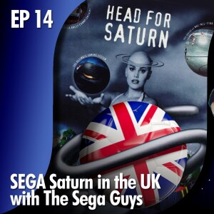 ★ EDITOR’S CORNER: EP 14 - Being a Saturn Fan in the UK with The SEGAGuys