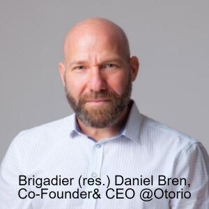 Brigadier (res) Daniel Bren Co-Founder & CEO @Otorio: Industries needs change in OT Cybersecurity approach