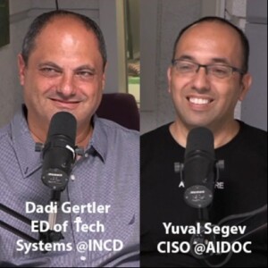 Dadi Gertler ED of Tech Systems @INCD & Yuval Segev CISO @AIDOC on cyber methodology & technology