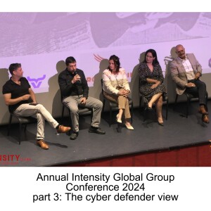 Annual Intensity Global Group Conference 2024 part 3: The cyber defender view